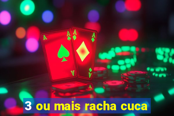 3 ou mais racha cuca